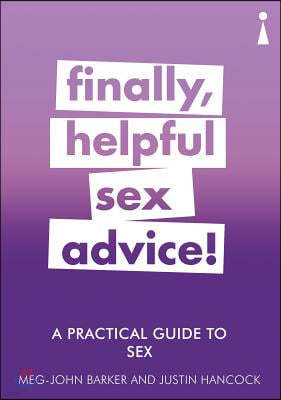 A Practical Guide to Sex: Finally, Helpful Sex Advice!