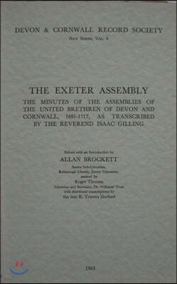 The Exeter Assembly: Minutes of the Assemblies of the United Brethren of Devon and Cornwall 1691-1717, as Transcribed by the Reverend Isaac