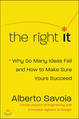 The Right It: Why So Many Ideas Fail and How to Make Sure Yours Succeed