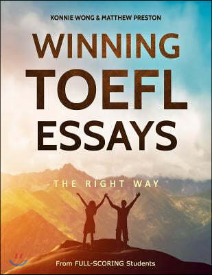 Winning TOEFL Essays The Right Way: Real Essay Examples From Real Full-Scoring TOEFL Students
