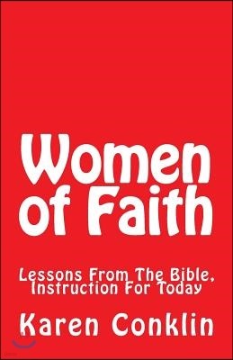 Women of Faith: Lessons From The Bible & Instruction For Today