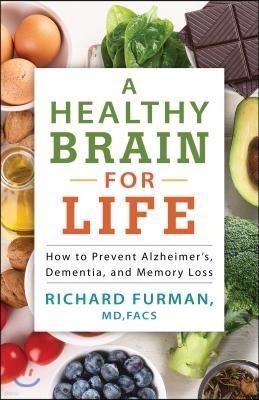 A Healthy Brain for Life: How to Prevent Alzheimer's, Dementia, and Memory Loss