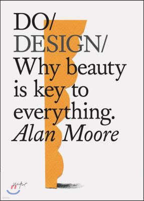 Do Design: Why Beauty Is Key to Everything. (Design Theory Book, Inspirational Gift for Designers and Artists)