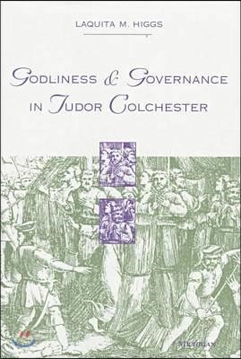 Godliness and Governance in Tudor Colchester