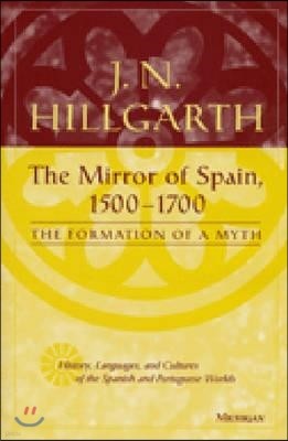 The Mirror of Spain, 1500-1700: The Formation of a Myth