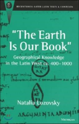 The Earth Is Our Book: Geographical Knowledge in the Latin West Ca. 400-1000