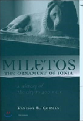 Miletos, the Ornament of Ionia: A History of the City to 400 B.C.E.