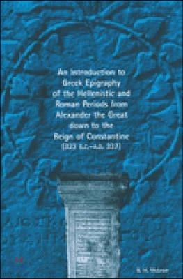 An Introduction to Greek Epigraphy of the Hellenistic and Roman Periods from Alexan