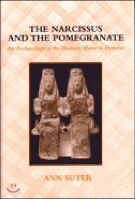 The Narcissus and the Pomegranate: An Archaeology of the Homeric Hymn to Demeter