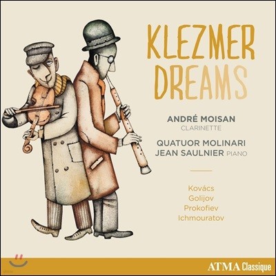 Andre Moisan / Quatuor Molinari 클레즈머 드림스 - 클라리넷과 현악사중주를 위한 작품집 (Klezmer Dreams)