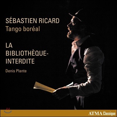 Sebastien Ricard / Tango Boreal  ö: ʰ  ' ' (Denis Plante: La bibliotheque-interdite)