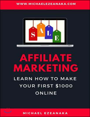 Affiliate Marketing: Learn How to Make Your First $1000 Online