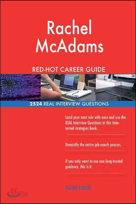 Rachel McAdams RED-HOT Career Guide; 2524 REAL Interview Questions