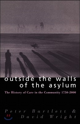 Outside the Walls of the Asylum: The History of Care in the Community 1750-2000