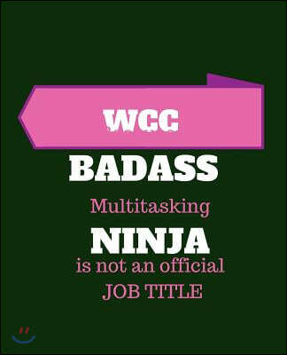WCC Because Badass Multitasking Ninja Is Not An Official Job Title: Wound Care Certified - 120 Pages Blank Notebook; cheap gift idea