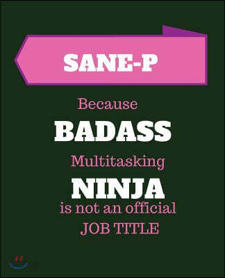 Sane-P Because Badass Multitasking Ninja Is Not an Official Job Title: Certified Sexual Assault Nurse Examiner-Pediatric 120 Pages Blank Notebook; Che