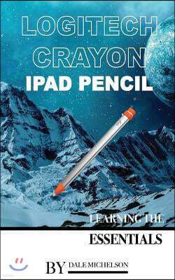 Createspace Independent Publishing Platform Logitech Crayon iPad Pencil: Learning the Essentials