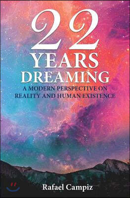 22 Years Dreaming: A Modern Perspective on Reality and our Human Existence