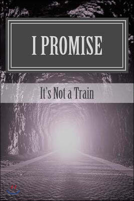 I Promise: It's Not a Train