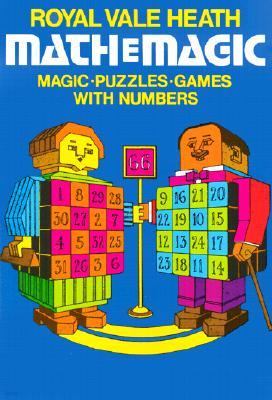 Mathemagic: Magic, Puzzles and Games with Numbers