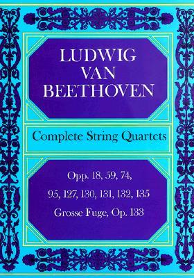 Complete String Quartets: Opp.18, 59, 74, 95, 127, 130, 131, 135, Grosse Fugue Op. 133