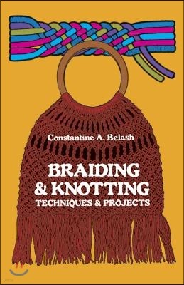Braiding and Knotting: Techniques and Projects