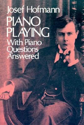 Piano Playing: With Piano Questions Answered Volume 1