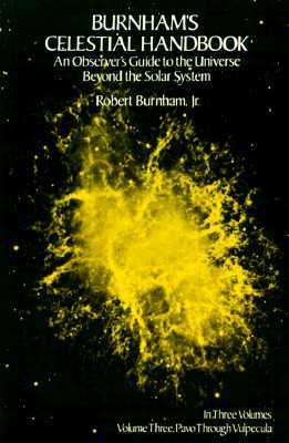 Burnham's Celestial Handbook, Volume Three: An Observer's Guide to the Universe Beyond the Solar System Volume 3