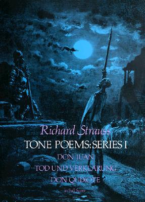 Tone Poems in Full Score, Series I: Don Juan, Tod Und Verklarung, & Don Quixote