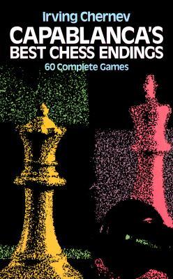 Capablanca's Best Chess Endings: 60 Complete Games