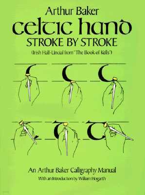 Celtic Hand Stroke by Stroke (Irish Half-Uncial from the Book of Kells): An Arthur Baker Calligraphy Manual