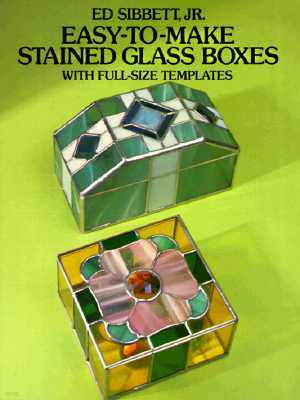 Easy-To-Make Stained Glass Boxes: With Full-Size Templates