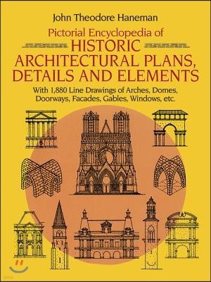 Pictorial Encyclopedia of Historic Architectural Plans, Details and Elements: With 1880 Line Drawings of Arches, Domes, Doorways, Facades, Gables, Win