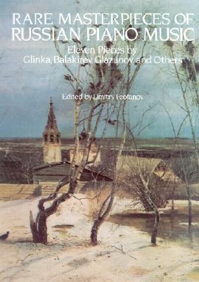 Rare Masterpieces of Russian Piano Music: Eleven Pieces by Glinka, Balakirev, Glazunov and Others