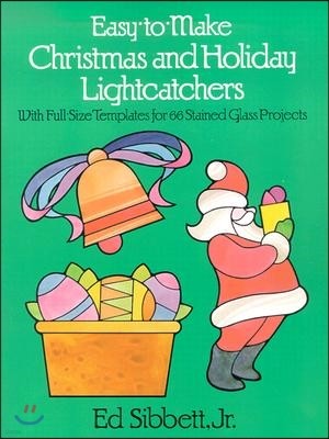 Easy-To-Make Christmas and Holiday Lightcatchers: With Full-Size Templates for 66 Stained Glass Projects