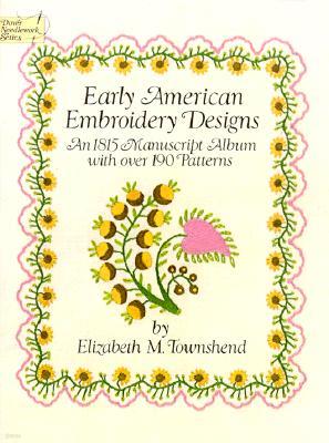 Early American Embroidery Designs: An 1815 Manuscript Album with Over 190 Patterns