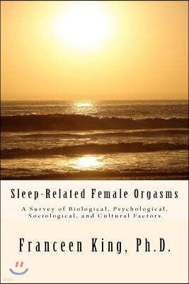 Sleep-Related Female Orgasms: A Survey of Biological, Psychological, Sociological and Cultural Factors