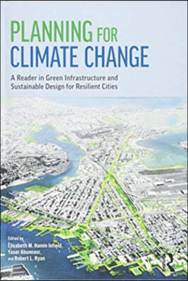 Planning for Climate Change: A Reader in Green Infrastructure and Sustainable Design for Resilient Cities