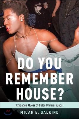 Do You Remember House?: Chicago's Queer of Color Undergrounds