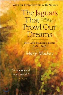 The Jaguars That Prowl Our Dreams: New and Selected Poems 19: New and Selected Poems 1974 to 2018