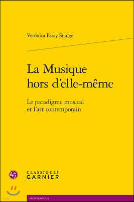 La Musique Hors d'Elle-Meme: Le Paradigme Musical Et l'Art Contemporain