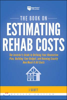 The Book on Estimating Rehab Costs: The Investor's Guide to Defining Your Renovation Plan, Building Your Budget, and Knowing Exactly How Much It All C