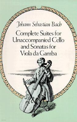 Complete Suites for Unaccompanied Cello and Sonatas for Viola Da Gamba