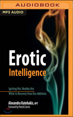 Audible Studios on Brilliance audio Erotic Intelligence: Igniting Hot, Healthy Sex While in Recovery from Sex Addiction