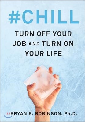 #Chill: Turn Off Your Job and Turn on Your Life