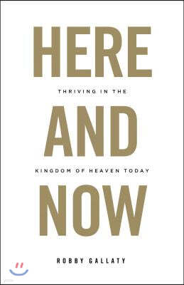 Here and Now: Thriving in the Kingdom of Heaven Today