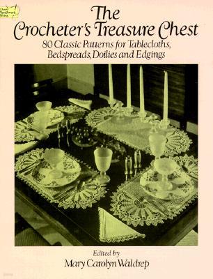 The Crocheter's Treasure Chest: 80 Classic Patterns for Tablecloths, Bedspreads, Doilies and Edgings