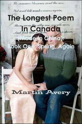 The Longest Poem in Canada (Made in China): Book One: Spring, Again