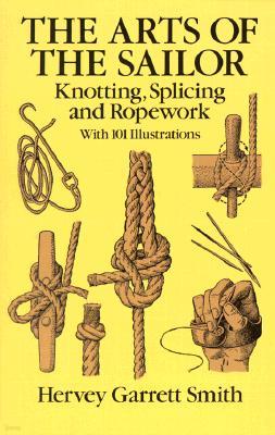 The Arts of the Sailor: Knotting, Splicing and Ropework