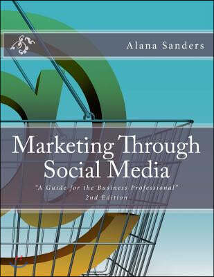 Marketing Through Social Media: A Guide for the Business Professional